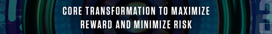 Capco Middle East Top Banking Trends - Section Header: Core Transformation 