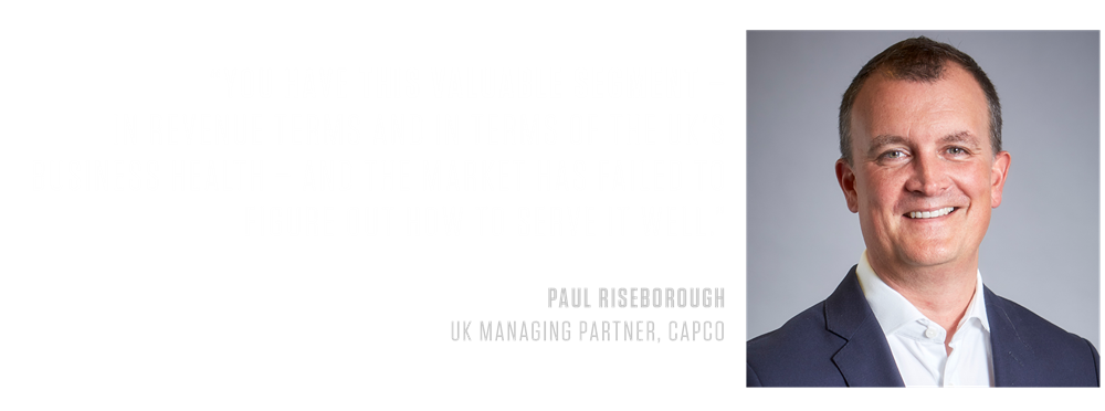 PAUL RISEBOROUGH PHOTO & PULL QUOTE “You have this valuable segment – in revenue terms and also in terms of the UK’s business health – and the market has failed to figure out how to serve it well”