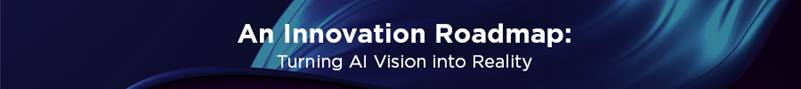 Heading: AN INNOVATION ROADMAP: TURNING AI VISION INTO REALITY