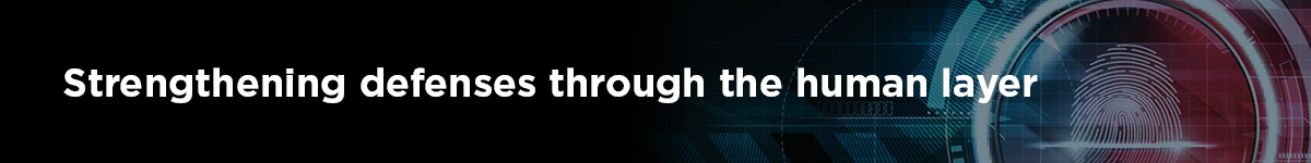 Strengthening defenses through the human layer