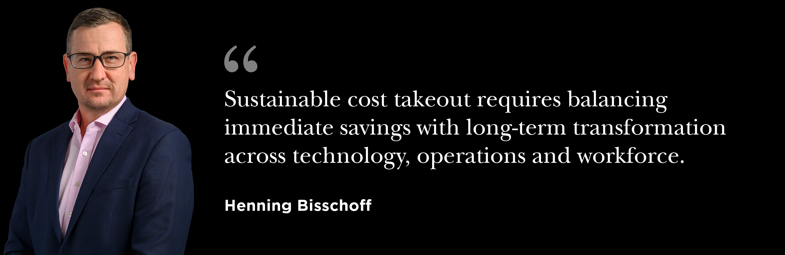 Sustainable cost takeout requires balancing immediate savings with long-term transformation across technology, operations and workforce.